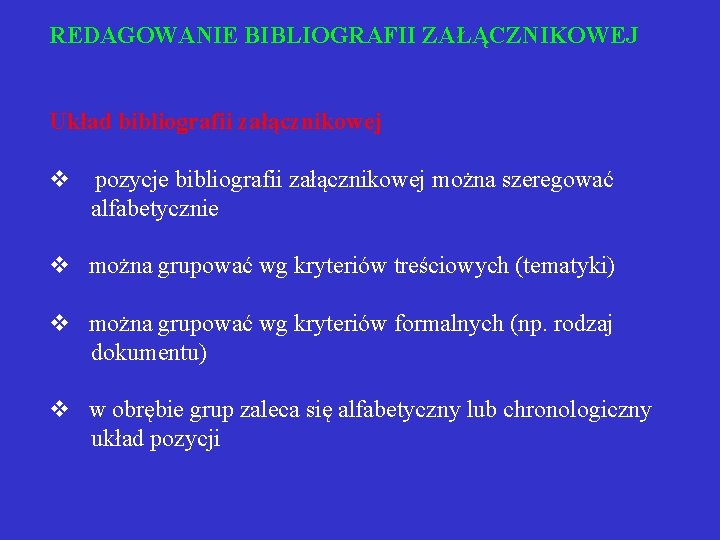 REDAGOWANIE BIBLIOGRAFII ZAŁĄCZNIKOWEJ Układ bibliografii załącznikowej v pozycje bibliografii załącznikowej można szeregować alfabetycznie v