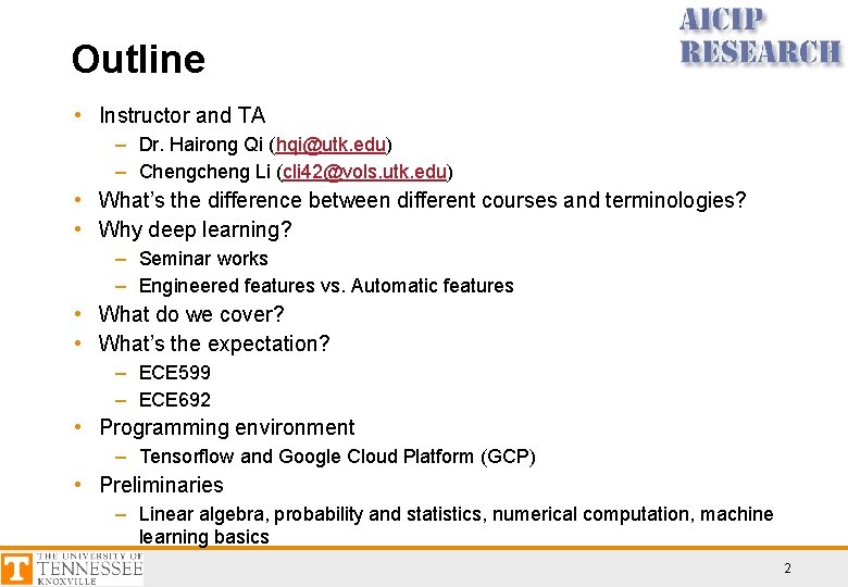 Outline • Instructor and TA – Dr. Hairong Qi (hqi@utk. edu) – Chengcheng Li