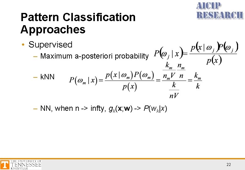Pattern Classification Approaches • Supervised – Maximum a-posteriori probability – k. NN – NN,