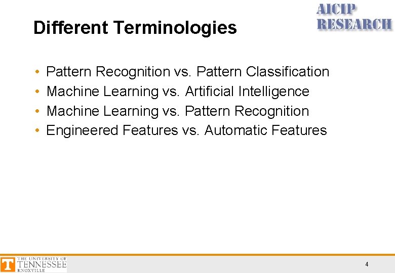 Different Terminologies • • Pattern Recognition vs. Pattern Classification Machine Learning vs. Artificial Intelligence