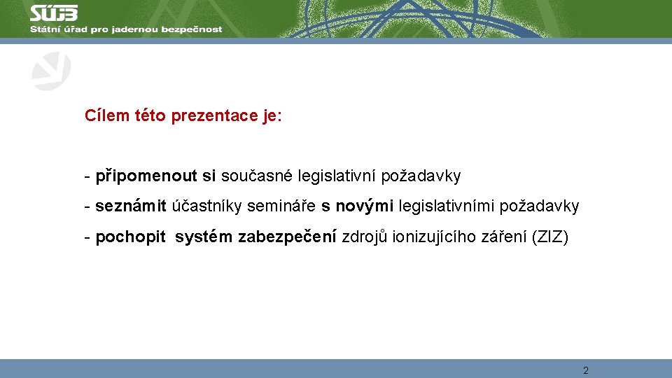 Cílem této prezentace je: - připomenout si současné legislativní požadavky - seznámit účastníky semináře