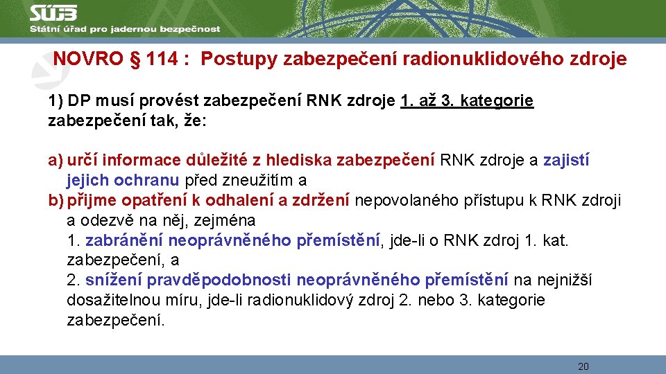 NOVRO § 114 : Postupy zabezpečení radionuklidového zdroje 1) DP musí provést zabezpečení RNK