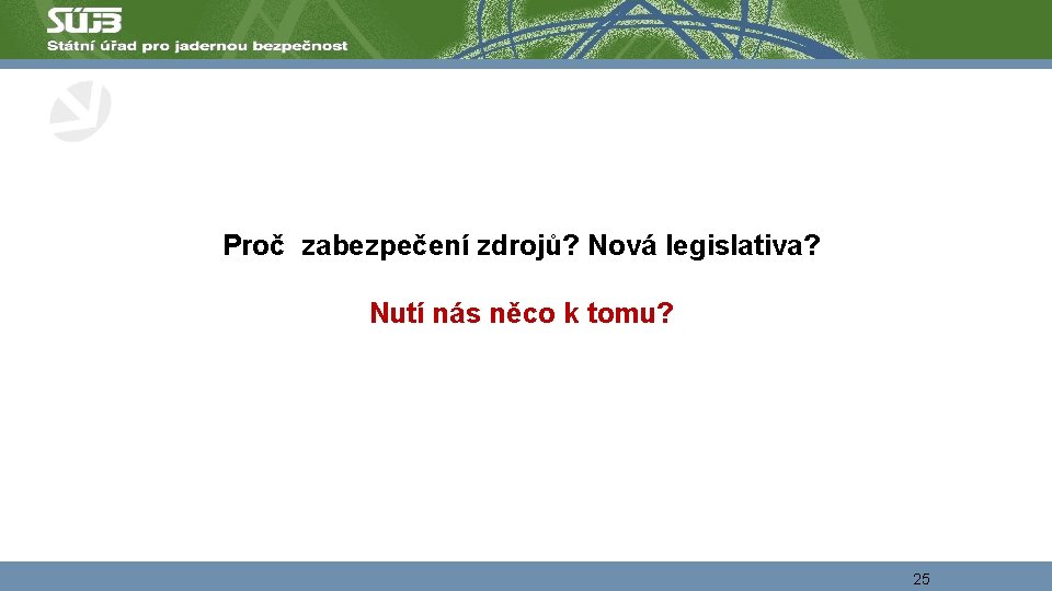 Proč zabezpečení zdrojů? Nová legislativa? Nutí nás něco k tomu? 25 