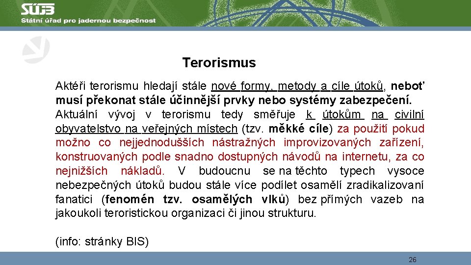 Terorismus Aktéři terorismu hledají stále nové formy, metody a cíle útoků, neboť musí překonat