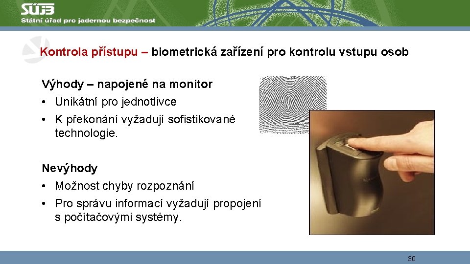 Kontrola přístupu – biometrická zařízení pro kontrolu vstupu osob Výhody – napojené na monitor