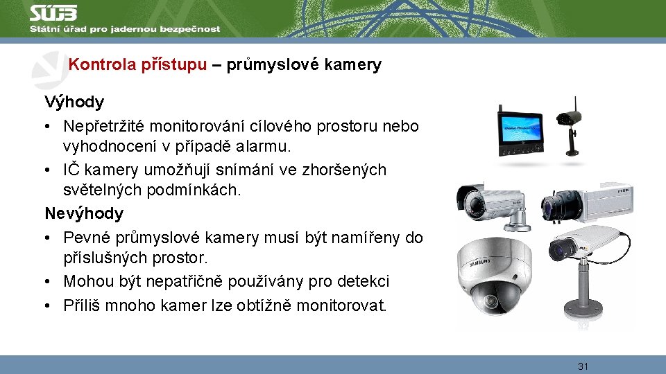 Kontrola přístupu – průmyslové kamery Výhody • Nepřetržité monitorování cílového prostoru nebo vyhodnocení v