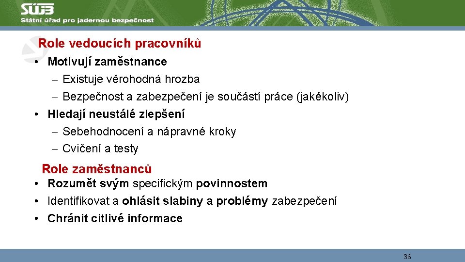 Role vedoucích pracovníků • Motivují zaměstnance – Existuje věrohodná hrozba – Bezpečnost a zabezpečení