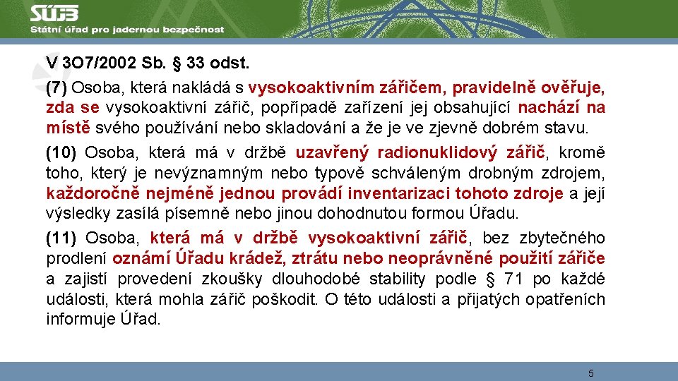 V 3 O 7/2002 Sb. § 33 odst. (7) Osoba, která nakládá s vysokoaktivním