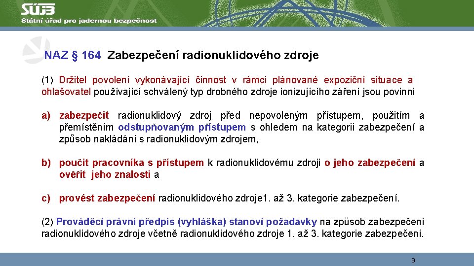  NAZ § 164 Zabezpečení radionuklidového zdroje (1) Držitel povolení vykonávající činnost v rámci