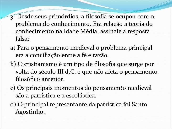 3 - Desde seus primórdios, a filosofia se ocupou com o problema do conhecimento.