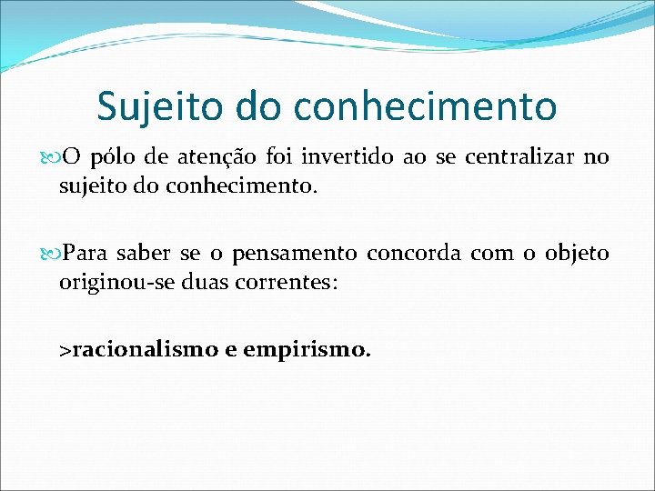 Sujeito do conhecimento O pólo de atenção foi invertido ao se centralizar no sujeito