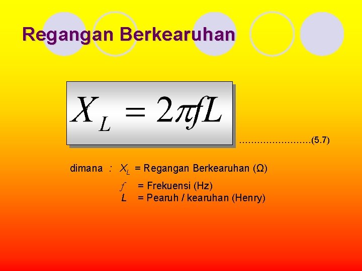 Regangan Berkearuhan …………(5. 7) dimana : XL = Regangan Berkearuhan (Ω) f L =