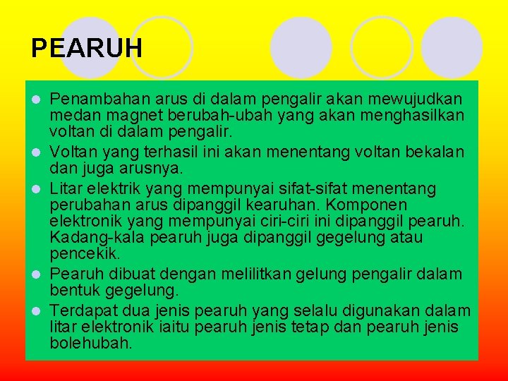 PEARUH l l l Penambahan arus di dalam pengalir akan mewujudkan medan magnet berubah-ubah