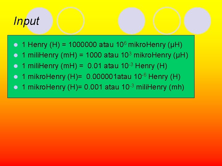 Input l l l 1 Henry (H) = 1000000 atau 106 mikro. Henry (μH)