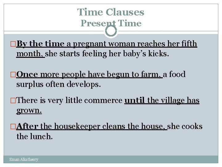 Time Clauses Present Time �By the time a pregnant woman reaches her fifth month,