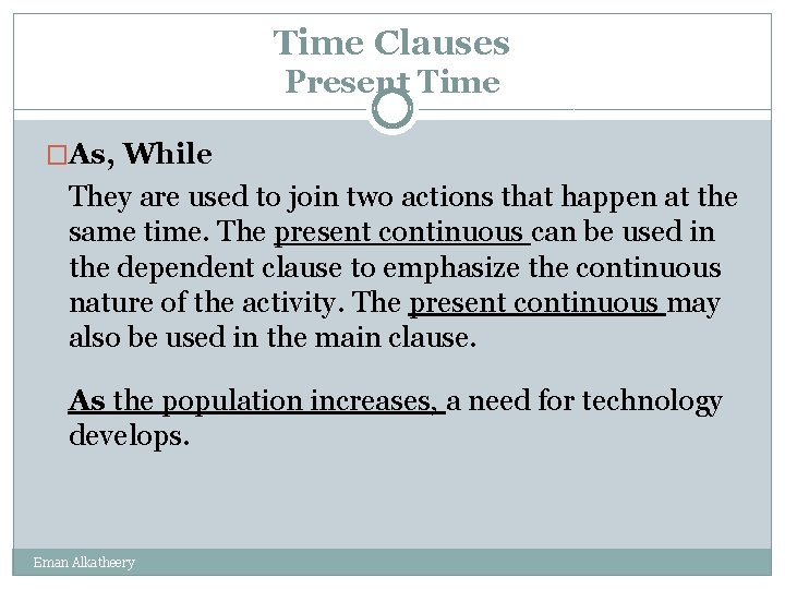 Time Clauses Present Time �As, While They are used to join two actions that