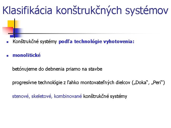 Klasifikácia konštrukčných systémov n Konštrukčné systémy podľa technológie vyhotovenia: n monolitické betónujeme do debnenia