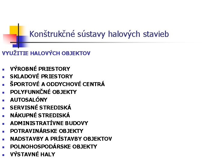 Konštrukčné sústavy halových stavieb VYUŽITIE HALOVÝCH OBJEKTOV n n n VÝROBNÉ PRIESTORY SKLADOVÉ PRIESTORY