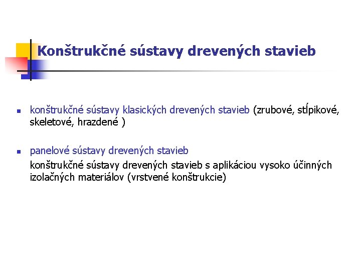 Konštrukčné sústavy drevených stavieb n n konštrukčné sústavy klasických drevených stavieb (zrubové, stĺpikové, skeletové,