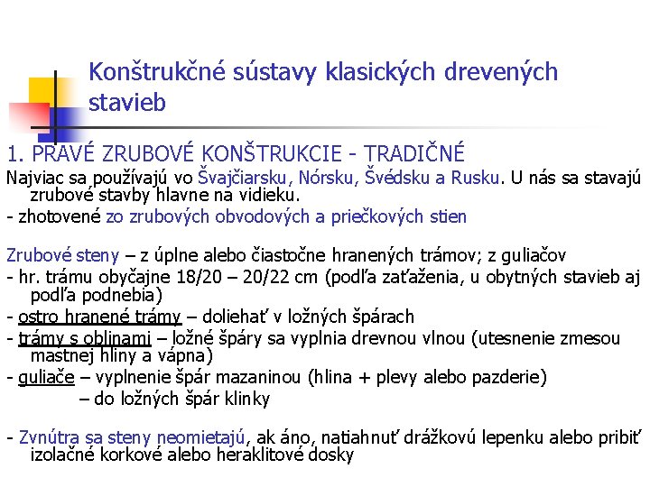 Konštrukčné sústavy klasických drevených stavieb 1. PRAVÉ ZRUBOVÉ KONŠTRUKCIE - TRADIČNÉ Najviac sa používajú