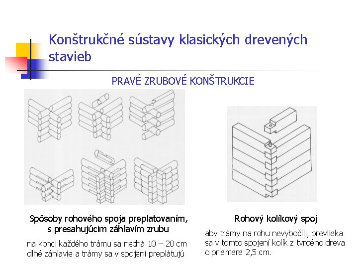 Konštrukčné sústavy klasických drevených stavieb PRAVÉ ZRUBOVÉ KONŠTRUKCIE Spôsoby rohového spoja preplatovaním, s presahujúcim