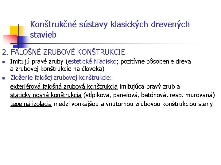 Konštrukčné sústavy klasických drevených stavieb 2. FALOŠNÉ ZRUBOVÉ KONŠTRUKCIE Imitujú pravé zruby (estetické hľadisko;