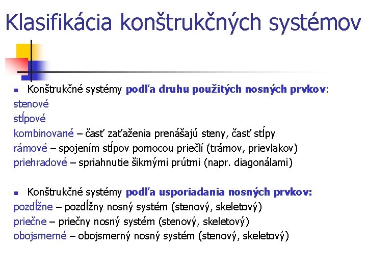 Klasifikácia konštrukčných systémov Konštrukčné systémy podľa druhu použitých nosných prvkov: stenové stĺpové kombinované –