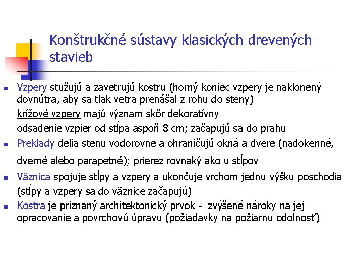 Konštrukčné sústavy klasických drevených stavieb n n Vzpery stužujú a zavetrujú kostru (horný koniec