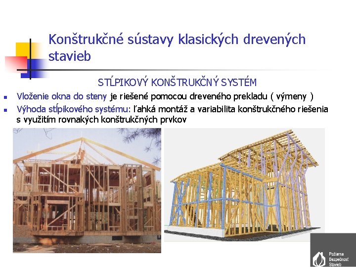 Konštrukčné sústavy klasických drevených stavieb STĹPIKOVÝ KONŠTRUKČNÝ SYSTÉM n n Vloženie okna do steny