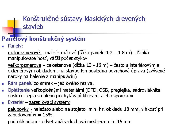 Konštrukčné sústavy klasických drevených stavieb Panelový konštrukčný systém n n Panely: malorozmerové – maloformátové