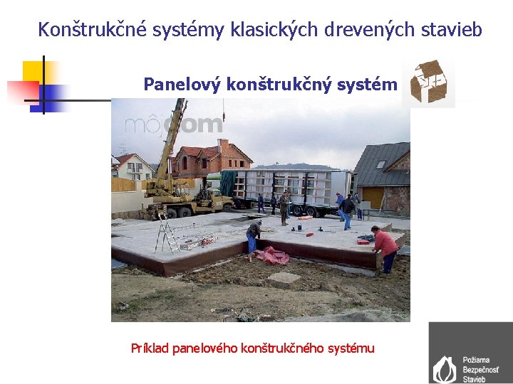 Konštrukčné systémy klasických drevených stavieb Panelový konštrukčný systém Príklad panelového konštrukčného systému 