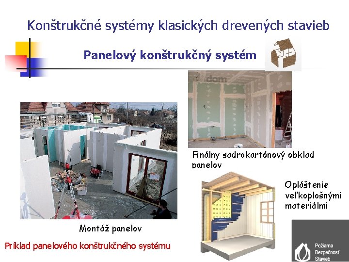 Konštrukčné systémy klasických drevených stavieb Panelový konštrukčný systém Finálny sadrokartónový obklad panelov Opláštenie veľkoplošnými