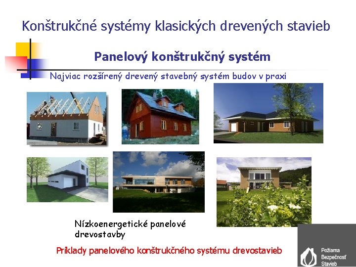 Konštrukčné systémy klasických drevených stavieb Panelový konštrukčný systém Najviac rozšírený drevený stavebný systém budov