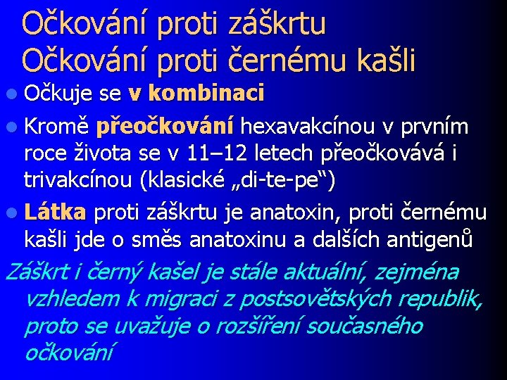 Očkování proti záškrtu Očkování proti černému kašli l Očkuje se v kombinaci l Kromě