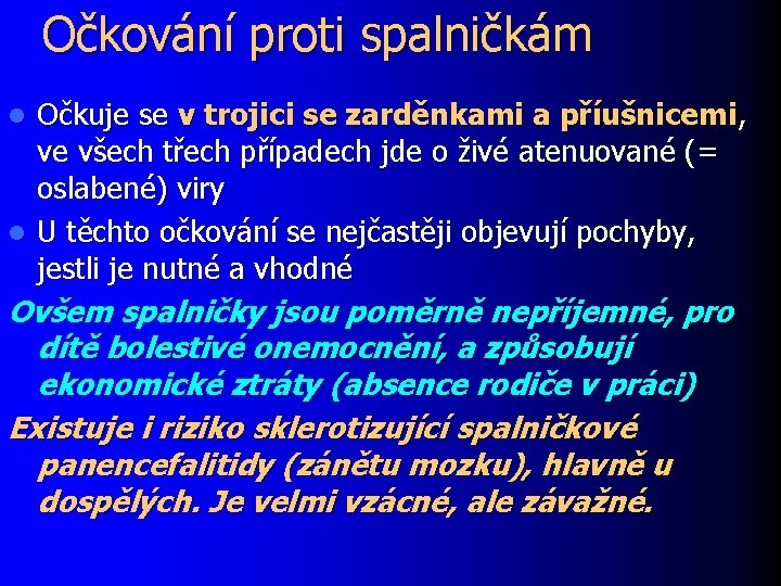 Očkování proti spalničkám Očkuje se v trojici se zarděnkami a příušnicemi, ve všech třech