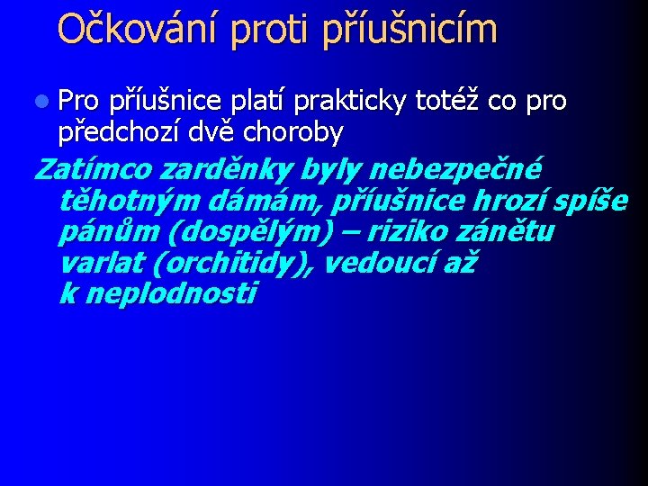 Očkování proti příušnicím l Pro příušnice platí prakticky totéž co pro předchozí dvě choroby