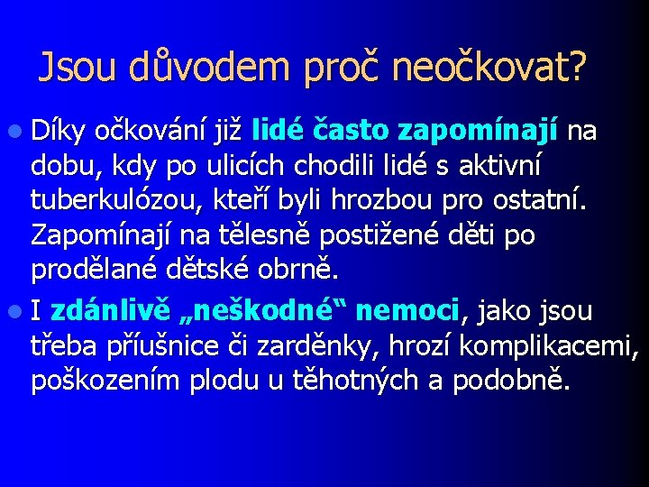 Jsou důvodem proč neočkovat? l Díky očkování již lidé často zapomínají na dobu, kdy