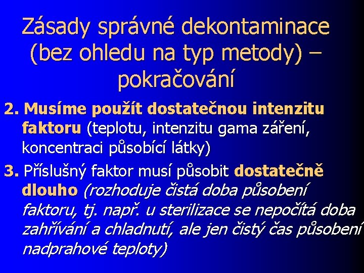 Zásady správné dekontaminace (bez ohledu na typ metody) – pokračování 2. Musíme použít dostatečnou