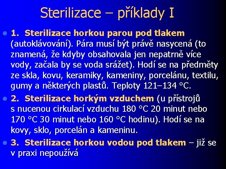 Sterilizace – příklady I 1. Sterilizace horkou parou pod tlakem (autoklávování). Pára musí být