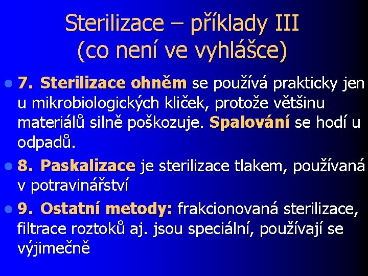 Sterilizace – příklady III (co není ve vyhlášce) l 7. Sterilizace ohněm se používá