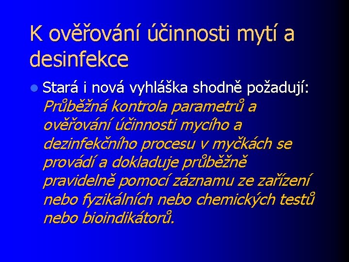 K ověřování účinnosti mytí a desinfekce l Stará i nová vyhláška shodně požadují: Průběžná