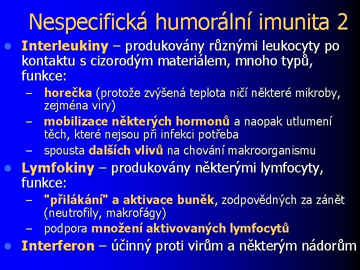 Nespecifická humorální imunita 2 l Interleukiny – produkovány různými leukocyty po kontaktu s cizorodým