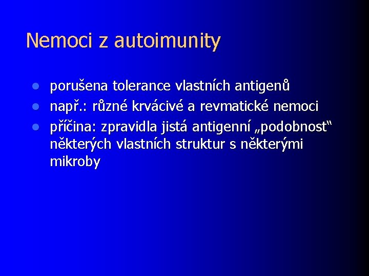 Nemoci z autoimunity porušena tolerance vlastních antigenů l např. : různé krvácivé a revmatické