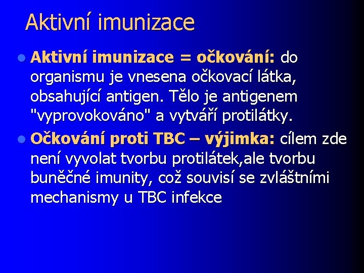 Aktivní imunizace l Aktivní imunizace = očkování: do organismu je vnesena očkovací látka, obsahující