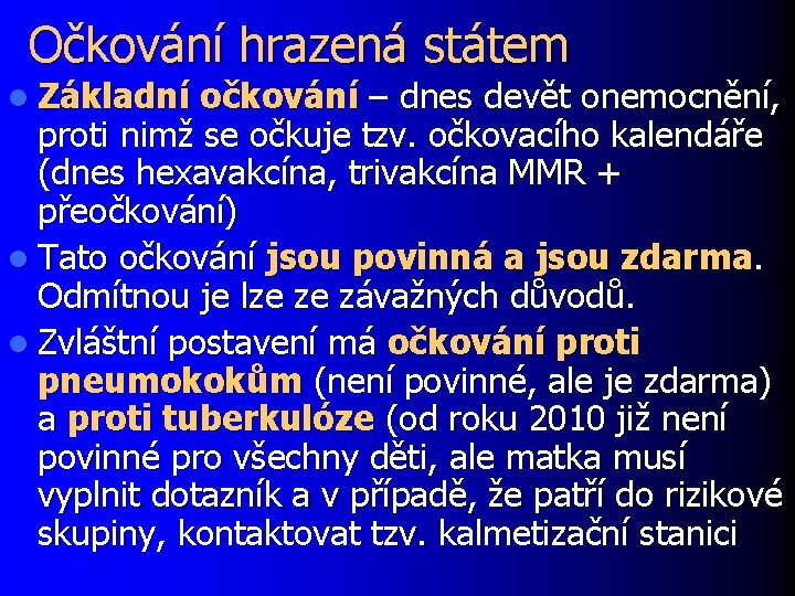 Očkování hrazená státem l Základní očkování – dnes devět onemocnění, proti nimž se očkuje