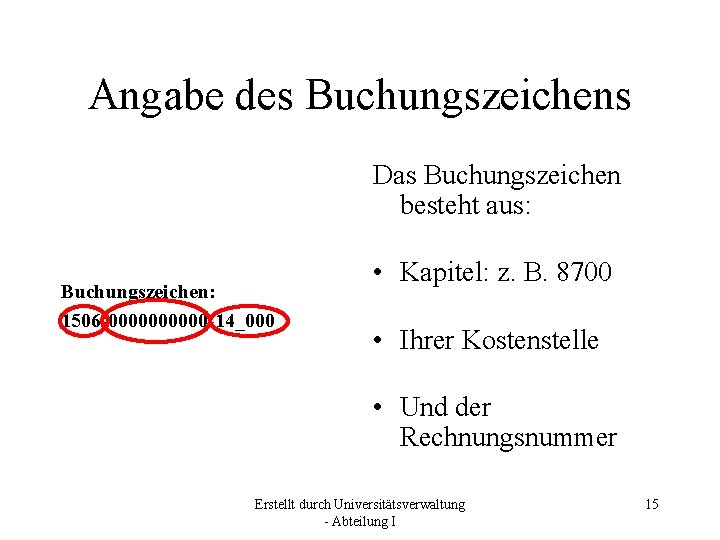 Angabe des Buchungszeichens Das Buchungszeichen besteht aus: Buchungszeichen: 1506 -00000 -14_000 • Kapitel: z.