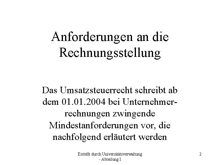 Anforderungen an die Rechnungsstellung Das Umsatzsteuerrecht schreibt ab dem 01. 2004 bei Unternehmerrechnungen zwingende