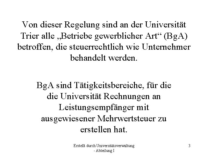 Von dieser Regelung sind an der Universität Trier alle „Betriebe gewerblicher Art“ (Bg. A)