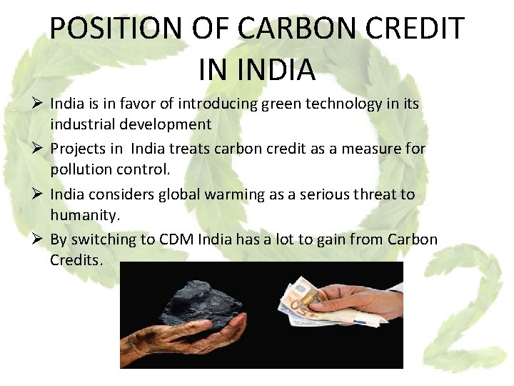 POSITION OF CARBON CREDIT IN INDIA Ø India is in favor of introducing green