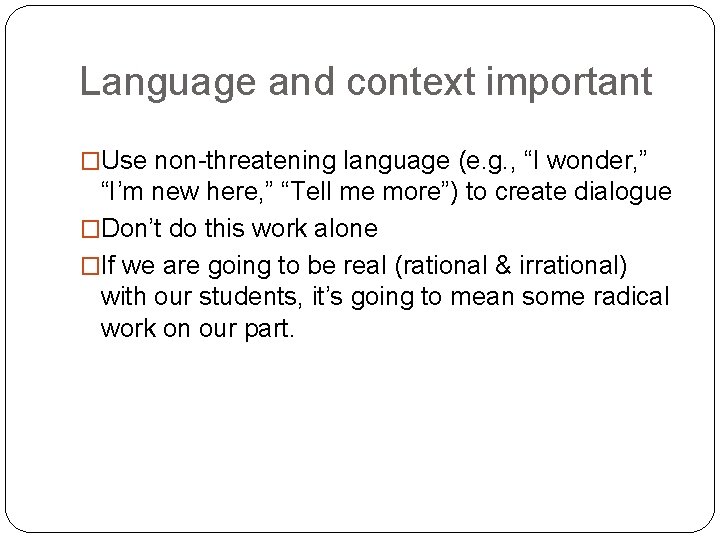 Language and context important �Use non-threatening language (e. g. , “I wonder, ” “I’m